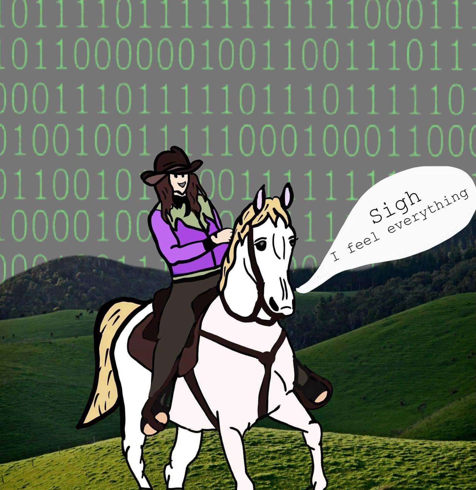 A digital illustration of a white horse with a cowgirl riding on the back. There are rolling green fields and the sky has binary. The horse has a melancholy look on it's face and a speech bubble that reads "sigh, I feel everything.".
