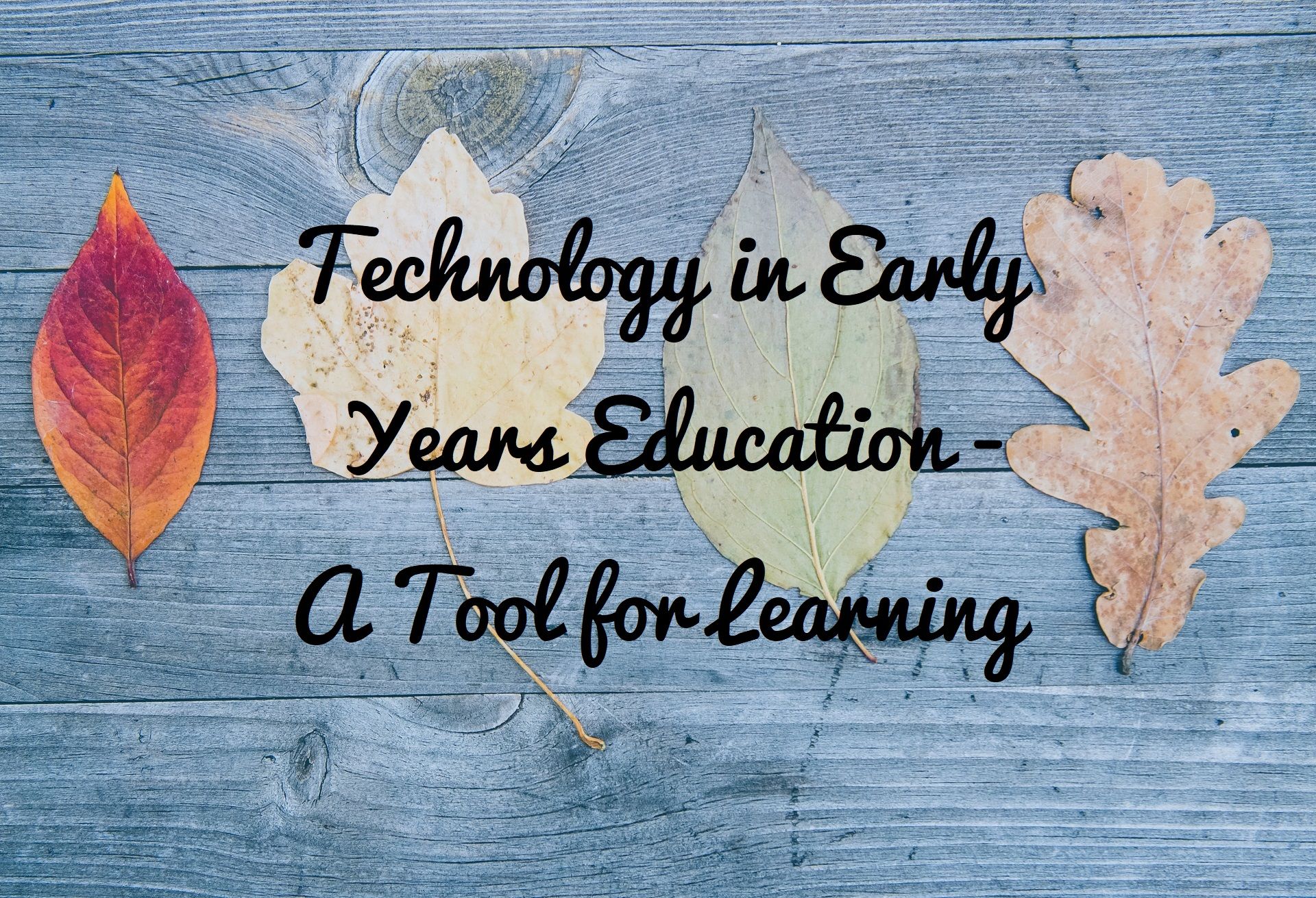 Technology in Early Years Education - A Tool for Learning.