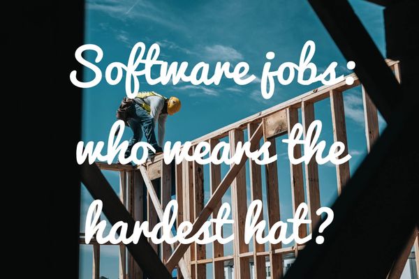 Software Jobs: Who Wears The Hardest Hat?