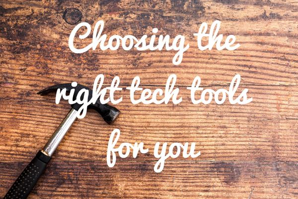 Tech Tools: How To Choose The Right Ones For You